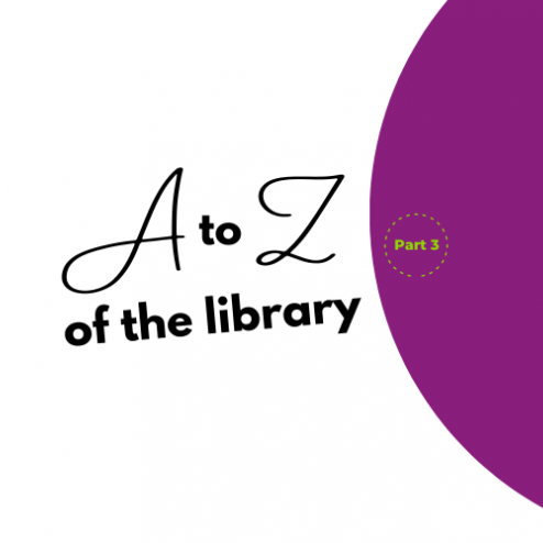 A-Z of the Library - part 3