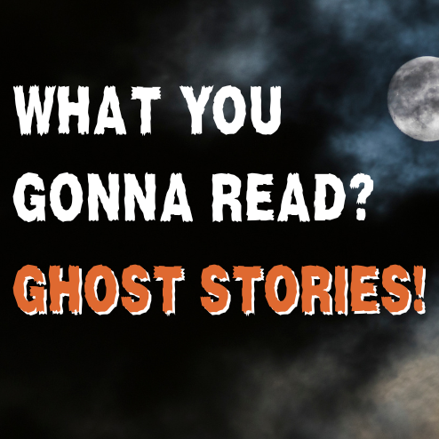 What you gonna read? Ghost stories!