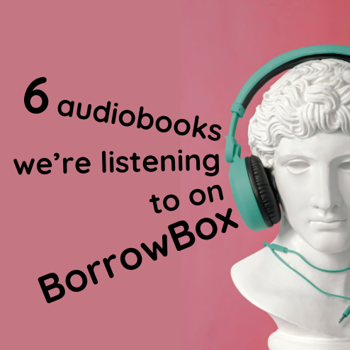Music to your ears: 6 audiobooks we’re listening to on BorrowBox