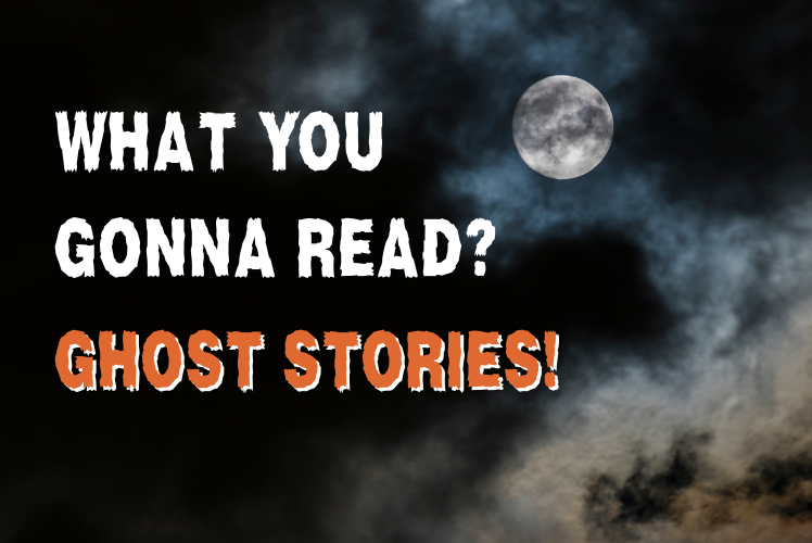 What you gonna read? Ghost stories!