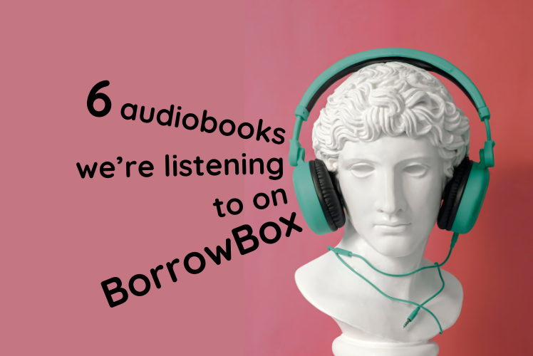 Music to your ears: 6 audiobooks we’re listening to on BorrowBox