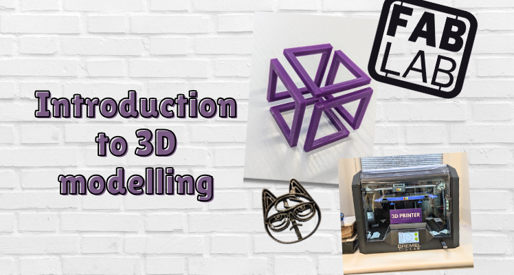 Fab Lab workshop: Introduction to 3D modelling