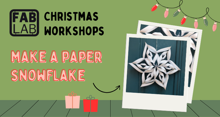 Fab Lab workshop: Make a paper snowflake *SOLD OUT*