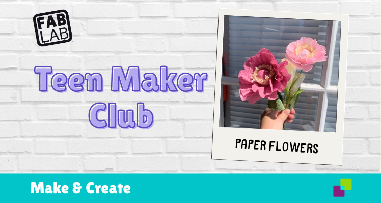 Teen Maker Club: Paper flowers