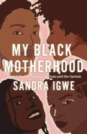 My Black motherhood : mental health, stigma, racism and the system